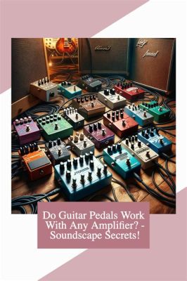 How to Make Guitar Pedals: Unlocking the Secrets of Sonic Alchemy